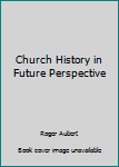 Unknown Binding Church History in Future Perspective Book