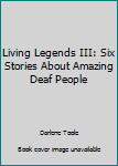 Paperback Living Legends III: Six Stories About Amazing Deaf People Book