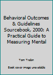 Paperback Behavioral Outcomes & Guidelines Sourcebook, 2000: A Practical Guide to Measuring Mental Book
