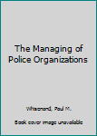 Hardcover The Managing of Police Organizations Book