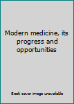 Unknown Binding Modern medicine, its progress and opportunities Book