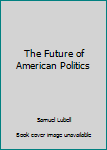 Mass Market Paperback The Future of American Politics Book