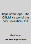 Hardcover Rape of the Ape: The Official History of the Sex Revolution, 194 Book