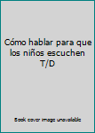 Paperback Cómo hablar para que los niños escuchen T/D Book