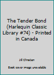 Paperback The Tender Bond (Harlequin Classic Library #74) - Printed in Canada Book