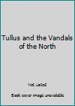 Paperback Tullus and the Vandals of the North Book