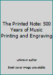 Paperback The Printed Note: 500 Years of Music Printing and Engraving Book
