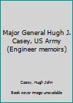 Unknown Binding Major General Hugh J. Casey, US Army (Engineer memoirs) Book
