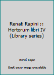Unknown Binding Renati Rapini ;: Hortorum libri IV (Library series) Book