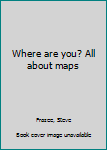 Hardcover Where are you? All about maps Book