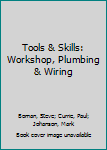 Tools & Skills: Workshop, Plumbing & Wiring