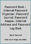 Paperback Password Book : Internet Password Organizer ,Password Journal, Password Keeper, Internet Address and Password Log Book