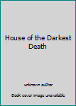 Unknown Binding House of the Darkest Death Book
