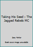 Taking His Seed : The Jagged Rebels MC