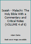 Hardcover Isaiah - Malachi: The Holy Bible With a Commentary and Critical Notes (VOLUME 4 of 6) Book