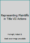 Loose Leaf Representing Plaintiffs in Title VII Actions Book