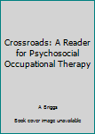 Paperback Crossroads: A Reader for Psychosocial Occupational Therapy Book