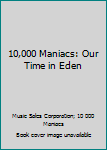 Paperback 10,000 Maniacs: Our Time in Eden Book