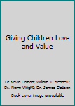 Giving Children Love and Value (Focus on the Family, Sound Advice)