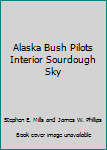 Unknown Binding Alaska Bush Pilots Interior Sourdough Sky Book