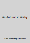 Unknown Binding An Autumn in Araby Book