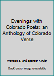 Hardcover Evenings with Colorado Poets: an Anthology of Colorado Verse Book
