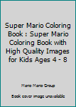 Super Mario Coloring Book : Super Mario Coloring Book with High Quality Images for Kids Ages 4 - 8