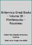 Hardcover Britannica Great Books - Volume 38 - Montesquieu - Rousseau Book