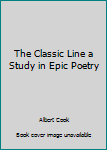 Hardcover The Classic Line a Study in Epic Poetry Book