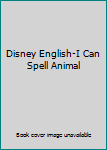 Disney English-I Can Spell Animal
