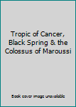 Tropic of Cancer, Black Spring & the Colossus of Maroussi