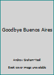 Paperback Goodbye Buenos Aires Book