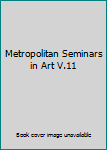 Unknown Binding Metropolitan Seminars in Art V.11 Book