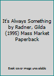 Mass Market Paperback It's Always Something by Radner, Gilda (1995) Mass Market Paperback Book