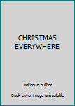 Unknown Binding CHRISTMAS EVERYWHERE Book