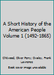 Hardcover A Short History of the American People Volume 1 (1492-1865) Book