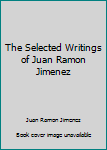 The Selected Writings of Juan Ramon Jimenez