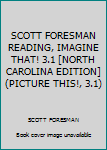 Hardcover SCOTT FORESMAN READING, IMAGINE THAT! 3.1 [NORTH CAROLINA EDITION] (PICTURE THIS!, 3.1) Book