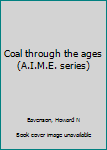 Unknown Binding Coal through the ages (A.I.M.E. series) Book