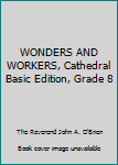 Hardcover WONDERS AND WORKERS, Cathedral Basic Edition, Grade 8 Book