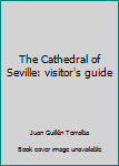 Paperback The Cathedral of Seville: visitor's guide Book