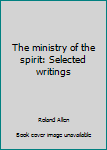 Unknown Binding The ministry of the spirit: Selected writings Book