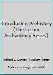 Hardcover Introducing Prehistory (The Lerner Archaeology Series) Book