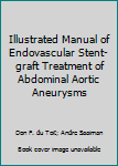 Illustrated Manual Of Endovascular Stent Graft Treatment Of Abdominal Aortic Aneurysms