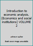 Unknown Binding Introduction to economic analysis, (Economics and social institutions) VOLUME 2 Book