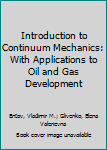 Hardcover Introduction to Continuum Mechanics: With Applications to Oil and Gas Development Book