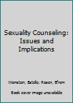 Sexuality Counseling: Issues and Implications (Counseling)