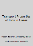 Hardcover Transport Properties of Ions in Gases Book