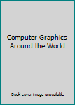 Hardcover Computer Graphics Around the World Book