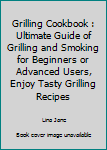 Paperback Grilling Cookbook : Ultimate Guide of Grilling and Smoking for Beginners or Advanced Users, Enjoy Tasty Grilling Recipes Book